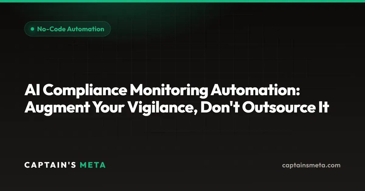 AI Compliance Monitoring Automation: Augment Your Vigilance, Don't Outsource It