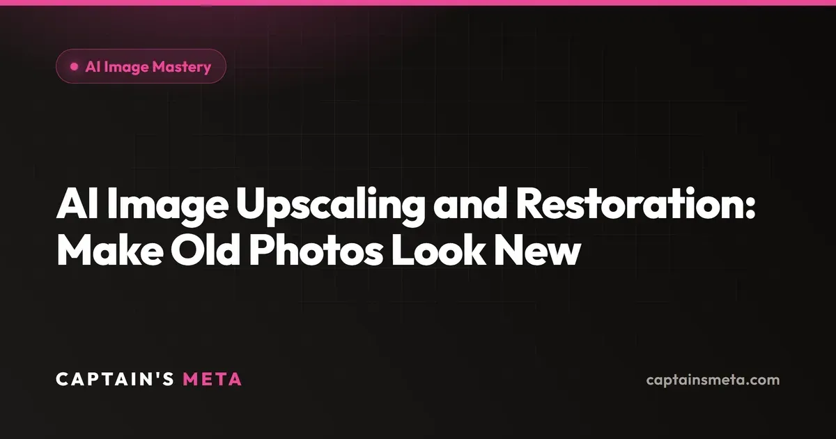 AI Image Upscaling and Restoration: Make Old Photos Look New