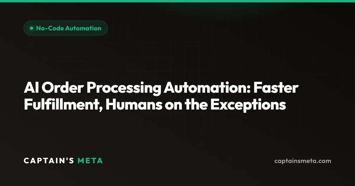 AI Order Processing Automation: Faster Fulfillment, Humans on the Exceptions