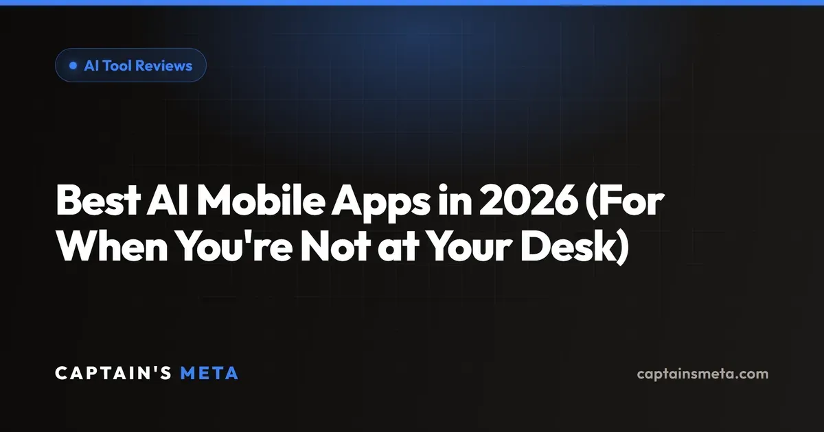 Best AI Mobile Apps in 2026 (For When You're Not at Your Desk)