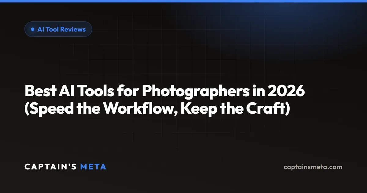 Best AI Tools for Photographers in 2026 (Speed the Workflow, Keep the Craft)