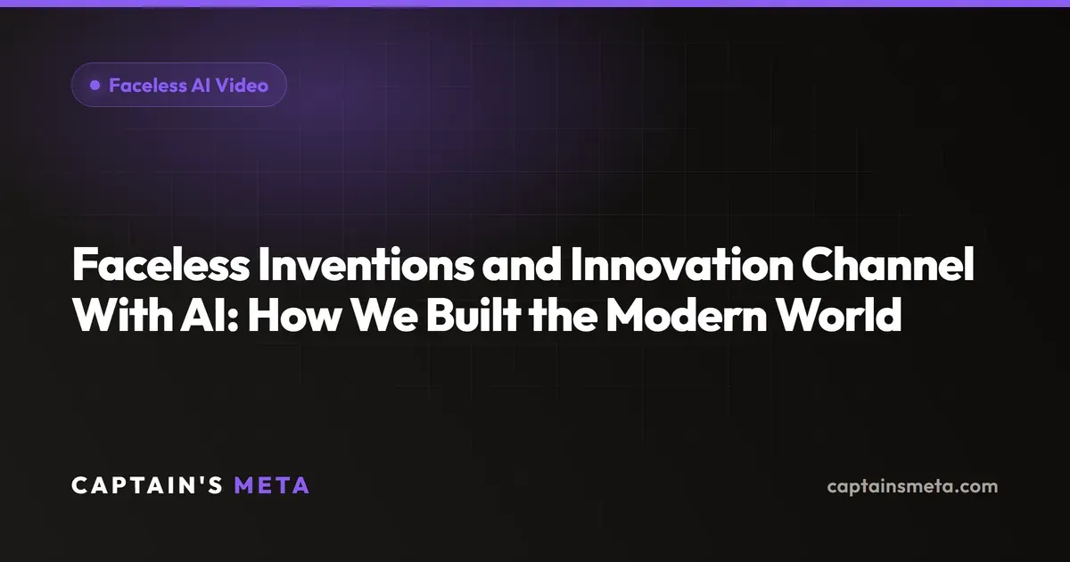 Faceless Inventions and Innovation Channel With AI: How We Built the Modern World