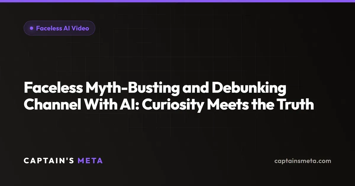 Faceless Myth-Busting and Debunking Channel With AI: Curiosity Meets the Truth